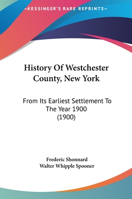 History Of Westchester County, New York: From Its Earliest Settlement To The Year 1900 (1900)