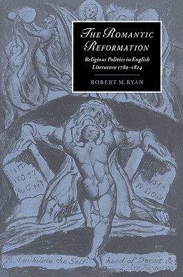 The Romantic Reformation: Religious Politics in English Literature, 1789 1824