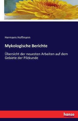 Mykologische Berichte: Übersicht der neuesten Arbeiten auf dem Gebiete der Pilzkunde