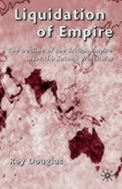 Liquidation of Empire: The Decline of the British Empire