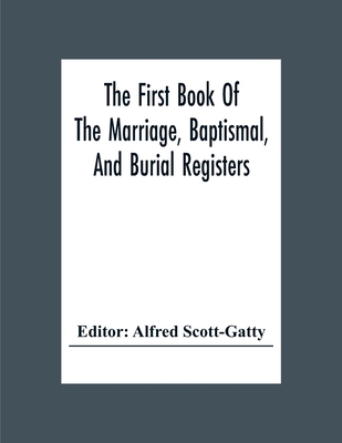The First Book Of The Marriage, Baptismal, And Burial Registers, Of Ecclesfield Parish Church, Yorkshire, From 1558 To 1619; Also The Churchwardens' A