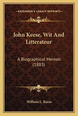 John Keese, Wit And Litterateur: A Biographical Memoir (1883)