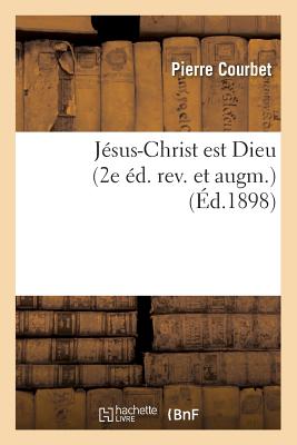 Jésus-Christ est Dieu (2e éd. rev. et augm.) (Éd.1898)