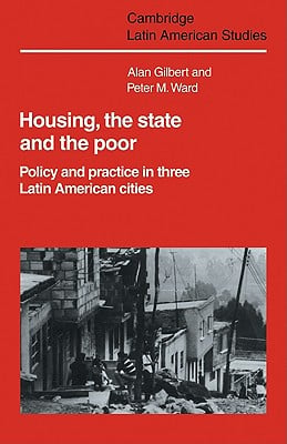 Housing, the State and the Poor: Policy and Practice in Three Latin American Cities