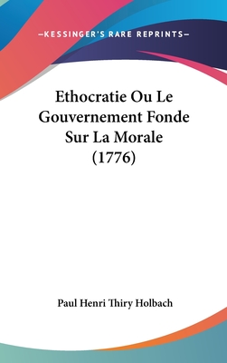 Ethocratie Ou Le Gouvernement Fonde Sur La Morale (1776)