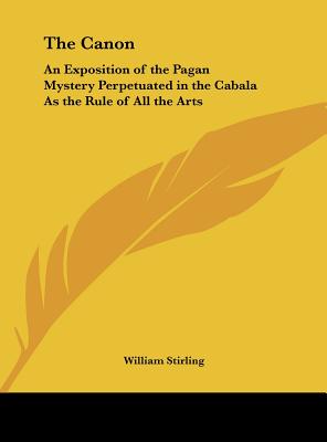 The Canon: An Exposition of the Pagan Mystery Perpetuated in the Cabala As the Rule of All the Arts
