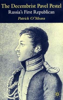 The Decembrist Pavel Pestel: Russia's First Republican