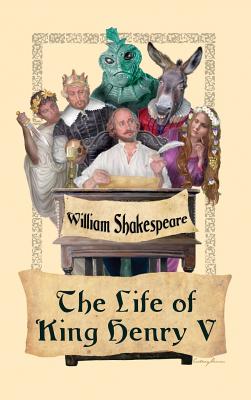 The Life of King Henry V: Shakespeare's Great Drama of Leadership and the Battle of Agincourt