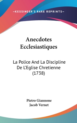 Anecdotes Ecclesiastiques: La Police And La Discipline De L'Eglise Chretienne (1738)