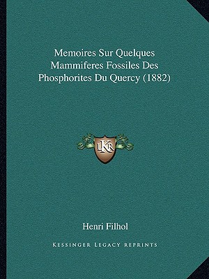 Memoires Sur Quelques Mammiferes Fossiles Des Phosphorites Du Quercy (1882)
