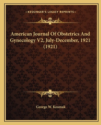 American Journal Of Obstetrics And Gynecology V2, July-December, 1921 (1921)