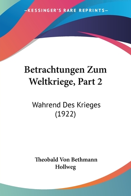 Betrachtungen Zum Weltkriege, Part 2: Wahrend Des Krieges (1922)