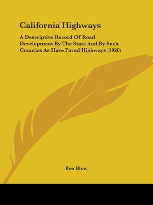California Highways: A Descriptive Record Of Road Development By The State And By Such Counties As Have Paved Highways (1920)