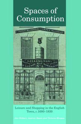 Spaces of Consumption: Leisure and Shopping in the English Town, C.1680-1830