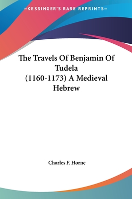 The Travels Of Benjamin Of Tudela (1160-1173) A Medieval Hebrew