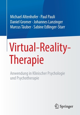 Virtual-Reality-Therapie: Anwendung in Klinischer Psychologie Und Psychotherapie