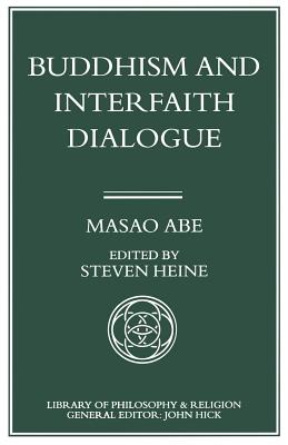 Buddhism and Interfaith Dialogue: Part One of a Two-Volume Sequel to Zen and Western Thought