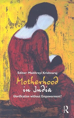 Motherhood in India: Glorification Without Empowerment?