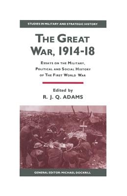 The Great War, 1914-18: Essays on the Military, Political and Social History of the First World War