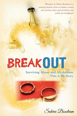 Breakout: Surviving Abuse and Alcoholism. This is My Story.