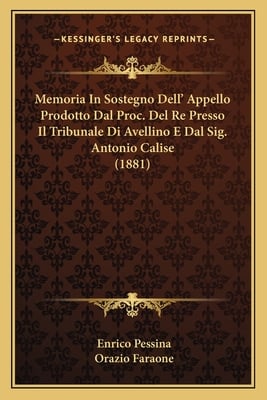 Memoria In Sostegno Dell' Appello Prodotto Dal Proc. Del Re Presso Il Tribunale Di Avellino E Dal Sig. Antonio Calise (1881)