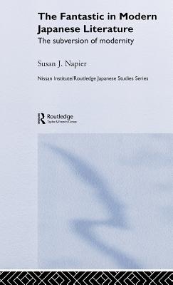 The Fantastic in Modern Japanese Literature: The Subversion of Modernity