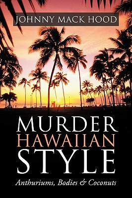 Murder Hawaiian Style: Anthuriums, Bodies & Coconuts