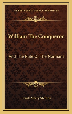 William The Conqueror: And The Rule Of The Normans