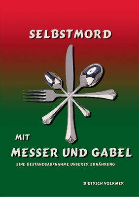 Selbstmord mit Messer und Gabel: Im Brennpunkt: Unsere Ernährung