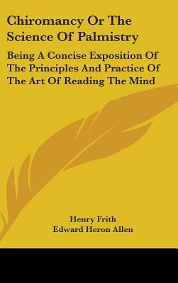 Chiromancy Or The Science Of Palmistry: Being A Concise Exposition Of The Principles And Practice Of The Art Of Reading The Mind