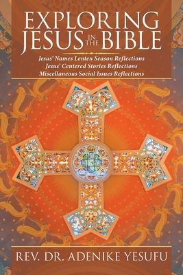 Exploring Jesus in the Bible: Jesus' Names Lenten Season Reflections Jesus Centered Stories Reflections Miscellaneous Social Issues Reflections