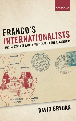 Franco's Internationalists: Social Experts and Spain's Search for Legitimacy