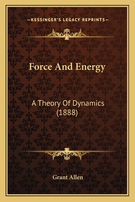 Force And Energy: A Theory Of Dynamics (1888)