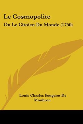Le Cosmopolite: Ou Le Citoien Du Monde (1750)