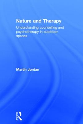 Nature and Therapy: Understanding Counselling and Psychotherapy in Outdoor Spaces
