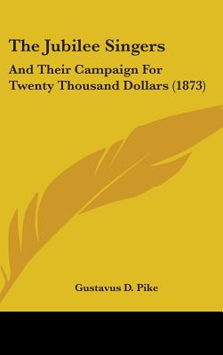 The Jubilee Singers: And Their Campaign For Twenty Thousand Dollars (1873)