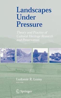 Landscapes Under Pressure: Theory and Practice of Cultural Heritage Research and Preservation