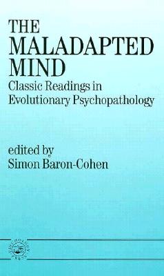 The Maladapted Mind: Classic Readings in Evolutionary Psychopathology
