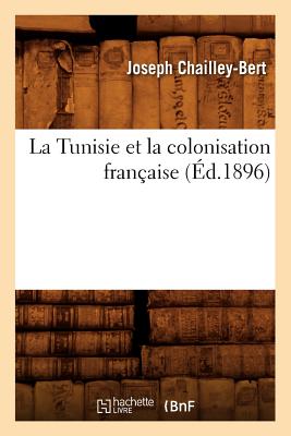 La Tunisie Et La Colonisation Française (Éd.1896)