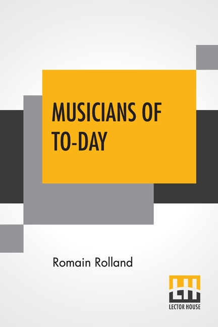Musicians Of To-Day: Translated By Mary Blaiklock With An Introduction By Claude Landi