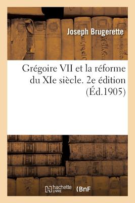 Grégoire VII Et La Réforme Du XIE Siècle. 2e Édition