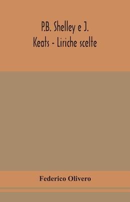 P.B. Shelley E J. Keats - Liriche Scelte; Con Introduzione E Note