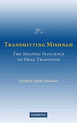 Transmitting Mishnah: The Shaping Influence of Oral Tradition