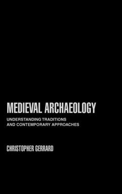 Medieval Archaeology: Understanding Traditions and Contemporary Approaches