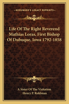 Life Of The Right Reverend Mathias Loras, First Bishop Of Dubuque, Iowa 1792-1858