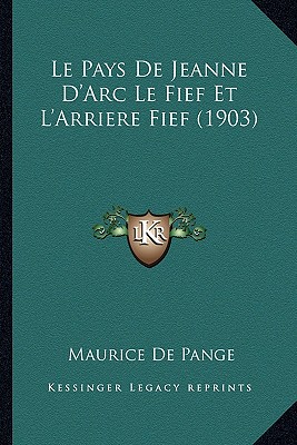 Le Pays De Jeanne D'Arc Le Fief Et L'Arriere Fief (1903)