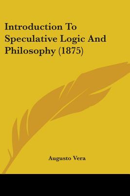 Introduction To Speculative Logic And Philosophy (1875)