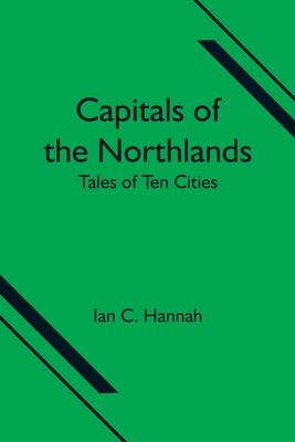 Capitals Of The Northlands; Tales Of Ten Cities