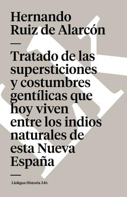 Tratado de las supersticiones y costumbres gentílicas que hoy viven entre los indios naturales de esta Nueva España