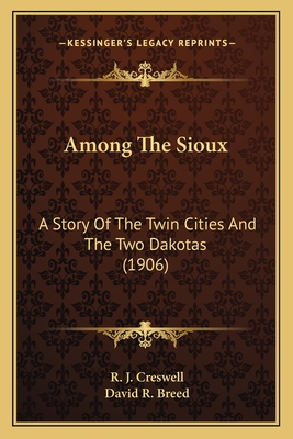 Among The Sioux: A Story Of The Twin Cities And The Two Dakotas (1906)